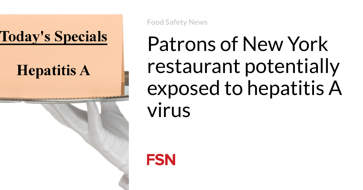 Customers at a New York restaurant may have been exposed to the hepatitis A virus