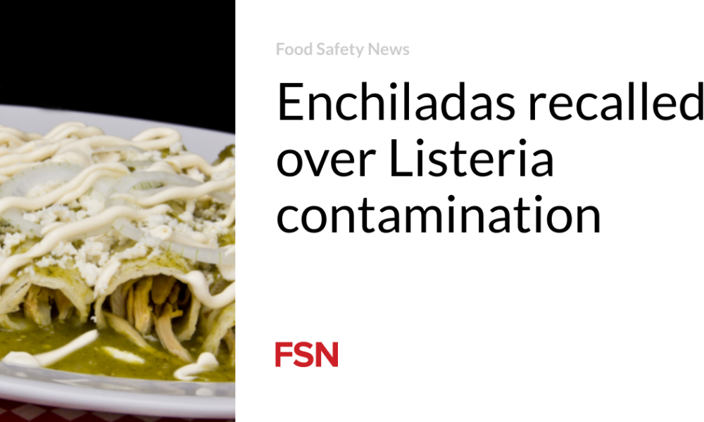 Enchiladas recalled due to Listeria contamination