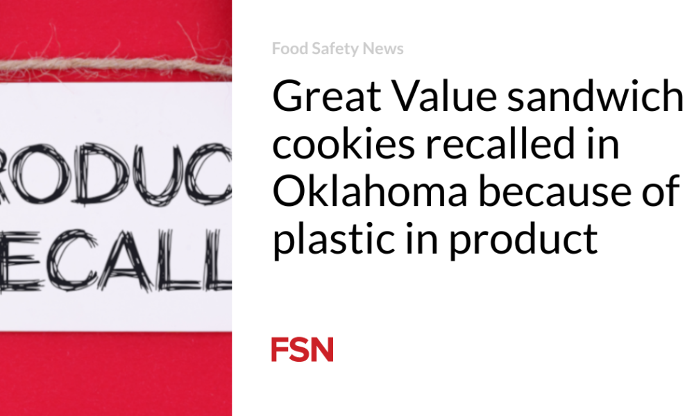 Great value sandwich cookies recalled in Oklahoma due to plastic in the product