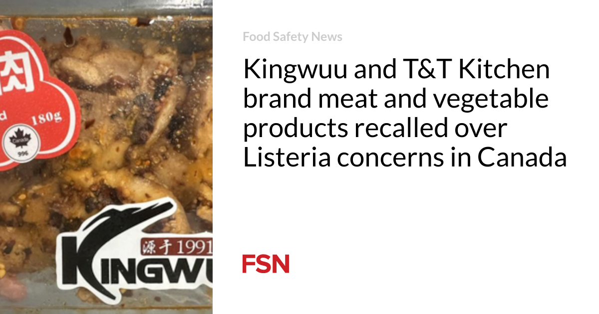 Kingwuu and T&T Kitchen brand meat and vegetable products recalled due to Listeria issues in Canada