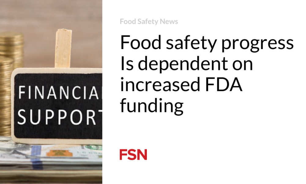 Progress in food safety depends on increased FDA funding