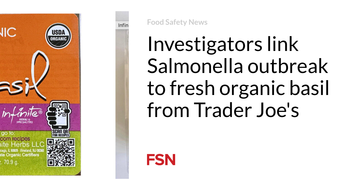 Researchers link the Salmonella outbreak to fresh organic basil from Trader Joe's