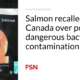 Salmon recalled in Canada due to potentially dangerous bacterial contamination