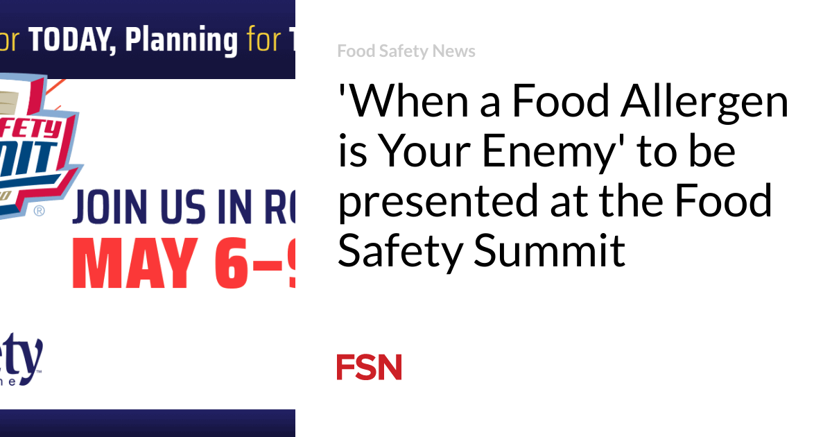 'When a Food Allergen is Your Enemy' will be presented at the Food Safety Summit