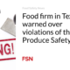 A Texas food company warned of violations of the Produce Safety Rule