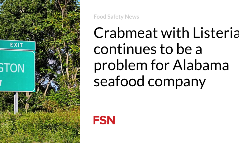 Crab meat containing Listeria remains a problem for the Alabama seafood company