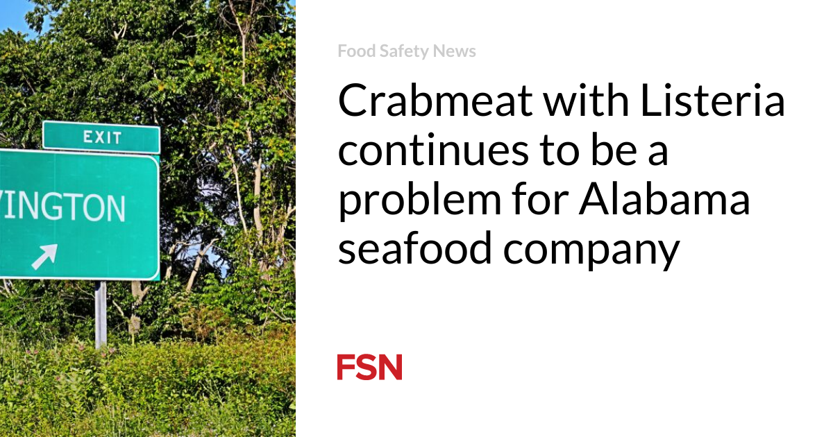 Crab meat containing Listeria remains a problem for the Alabama seafood company