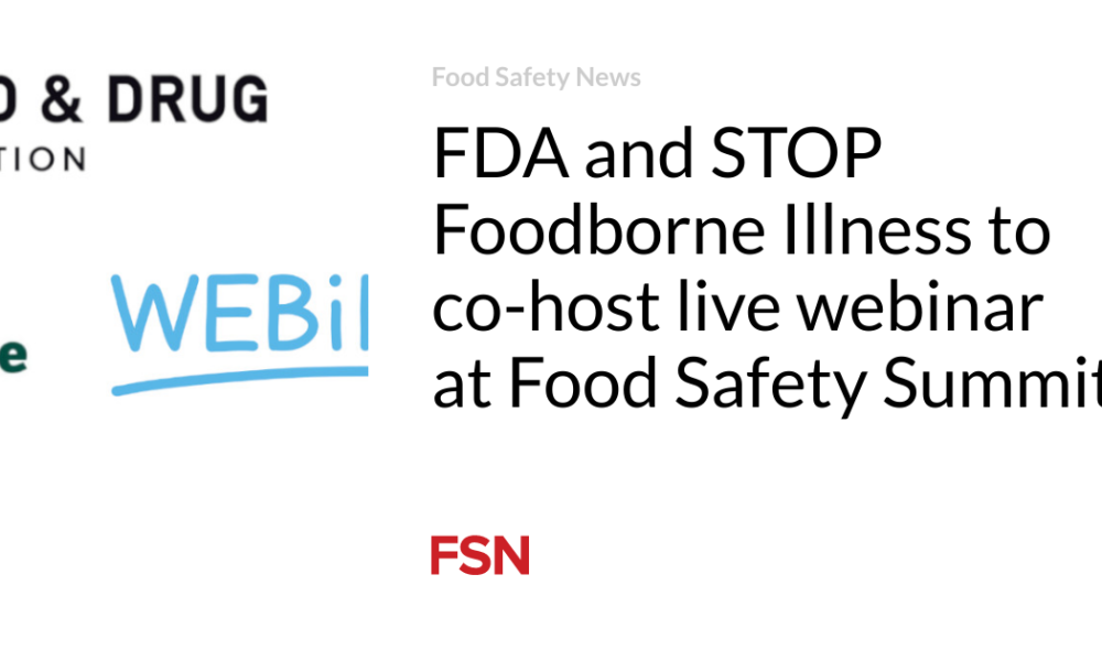 FDA and STOP Foodborne Illness are jointly organizing a live webinar at the Food Safety Summit