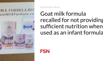 Goat's milk formula recalled because it did not provide adequate nutrition when used as infant formula