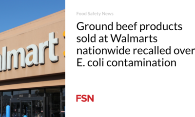 Ground beef products sold at Walmarts nationwide are being recalled due to E. coli contamination