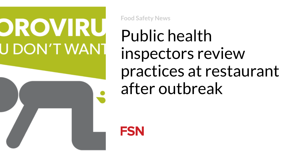 Public health inspectors are reviewing restaurant practices following the outbreak