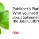Publisher's Platform: What You Need to Know About Salmonella During the Basil Outbreak