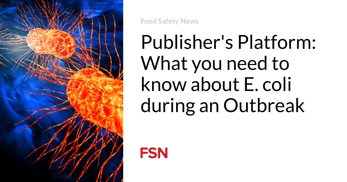 Publisher's Platform: What you need to know about E. coli during an Outbreak