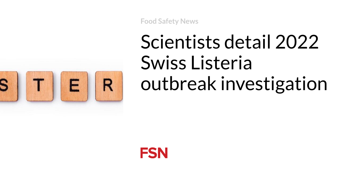 Scientists describe the investigation into the 2022 Swiss Listeria outbreak