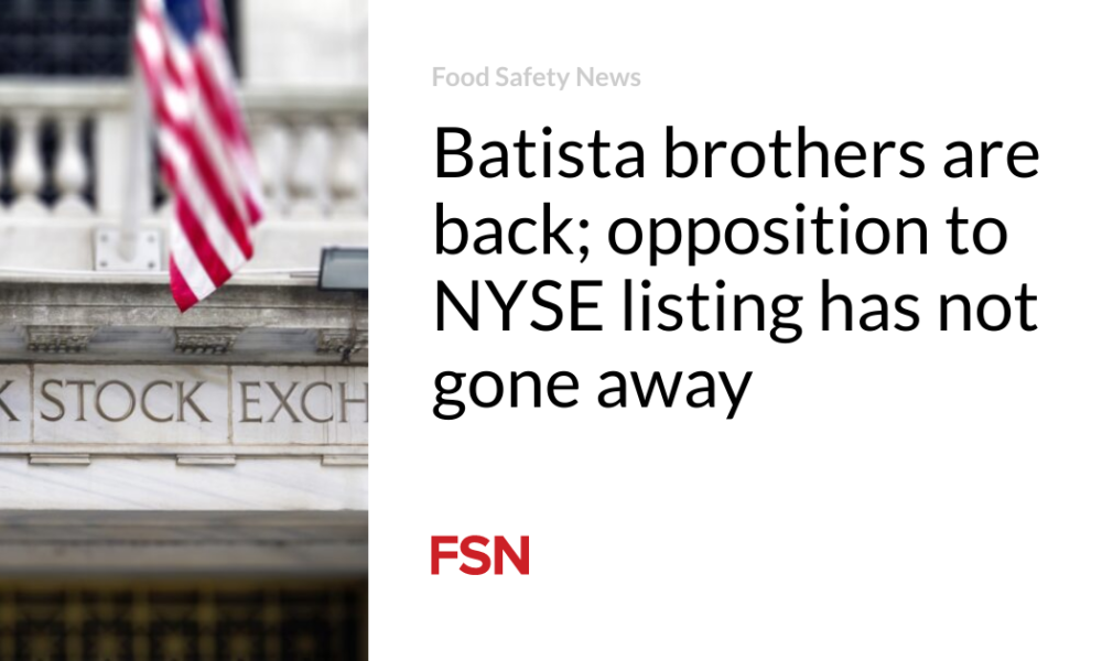 The Batista brothers are back;  Opposition to listing on the NYSE has not disappeared