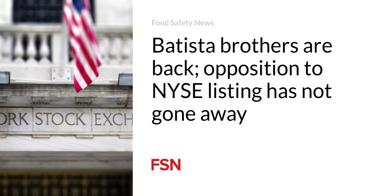 The Batista brothers are back;  Opposition to listing on the NYSE has not disappeared
