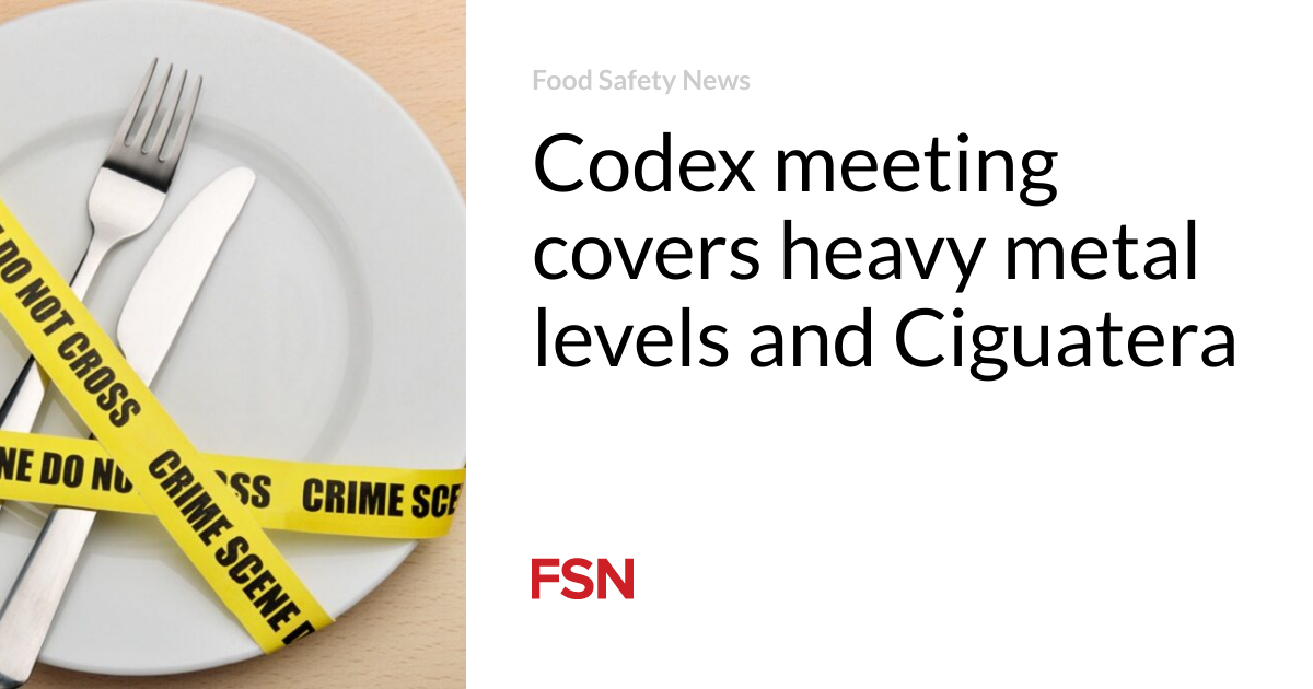 The Codex meeting covers heavy metal and Ciguatera levels