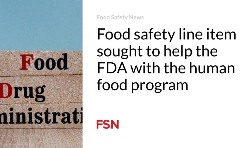 The Food Safety line item sought to assist the FDA with the human food program