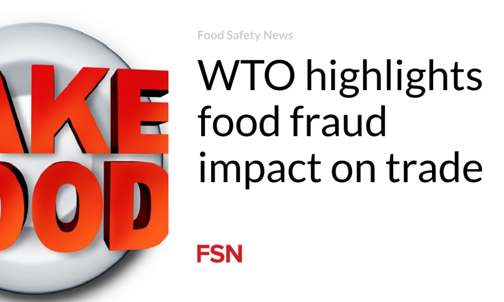 The WTO emphasizes the consequences of food fraud for trade