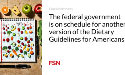 The federal government is on track for a new version of the Dietary Guidelines for Americans