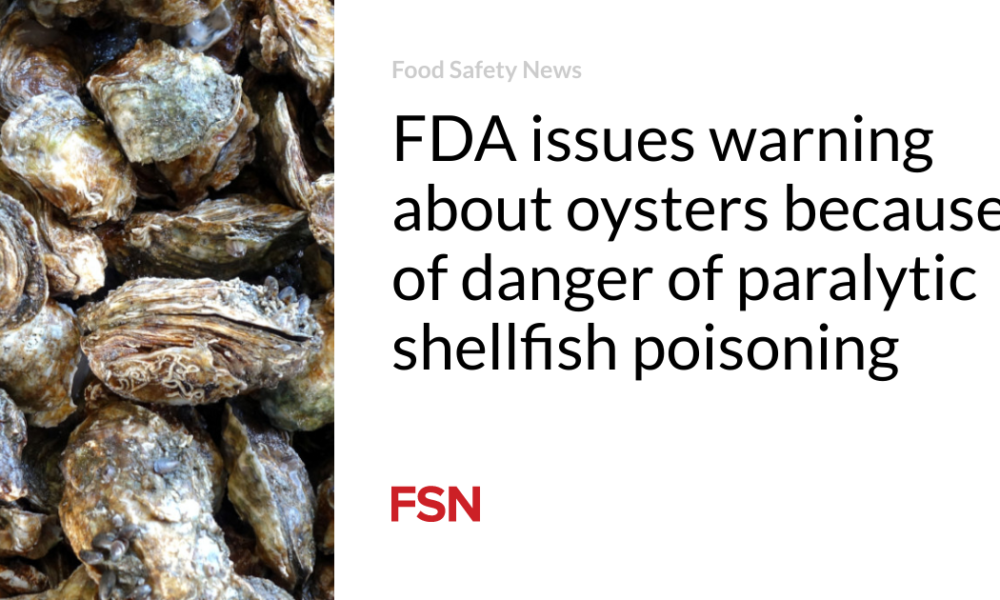 FDA warns against oysters due to the danger of paralyzing shellfish poisoning