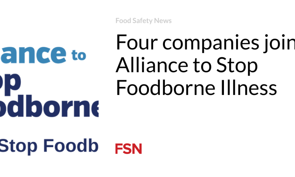 Four companies are joining the Alliance to Stop Foodborne Disease