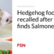 Hedgehog food recalled after testing found Salmonella