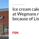 Ice cream cakes sold at Wegmans are being recalled due to Listeria