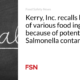 Kerry, Inc.  is recalling bulk bags of various food ingredients due to possible Salmonella contamination