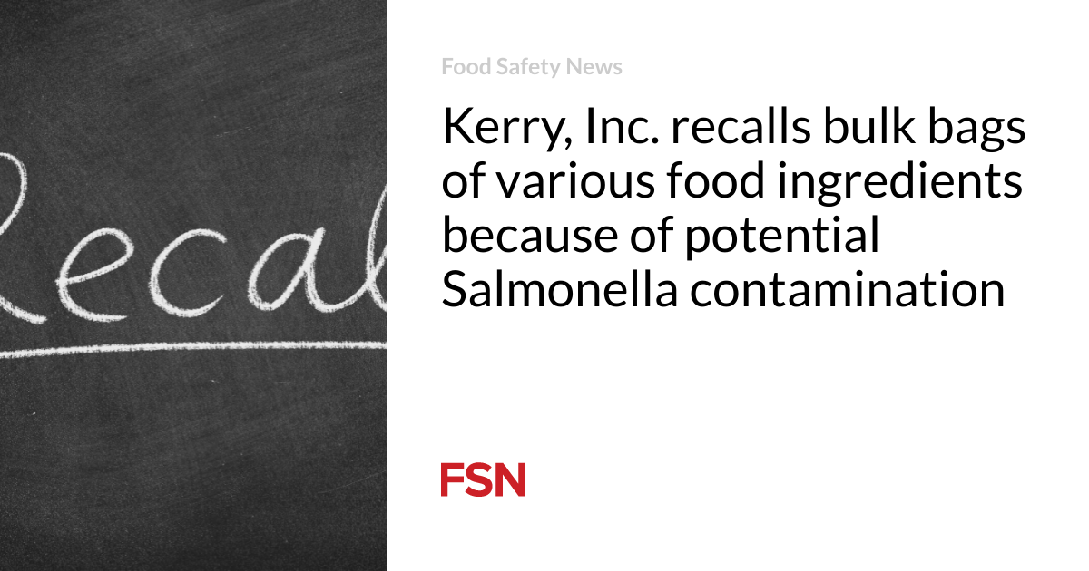 Kerry, Inc.  is recalling bulk bags of various food ingredients due to possible Salmonella contamination