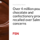 More than 4 million pounds of chocolate and confectionery products recalled due to Salmonella concerns