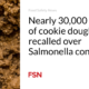 Nearly 30,000 Cases of Cookie Dough Recalled Due to Salmonella Concerns