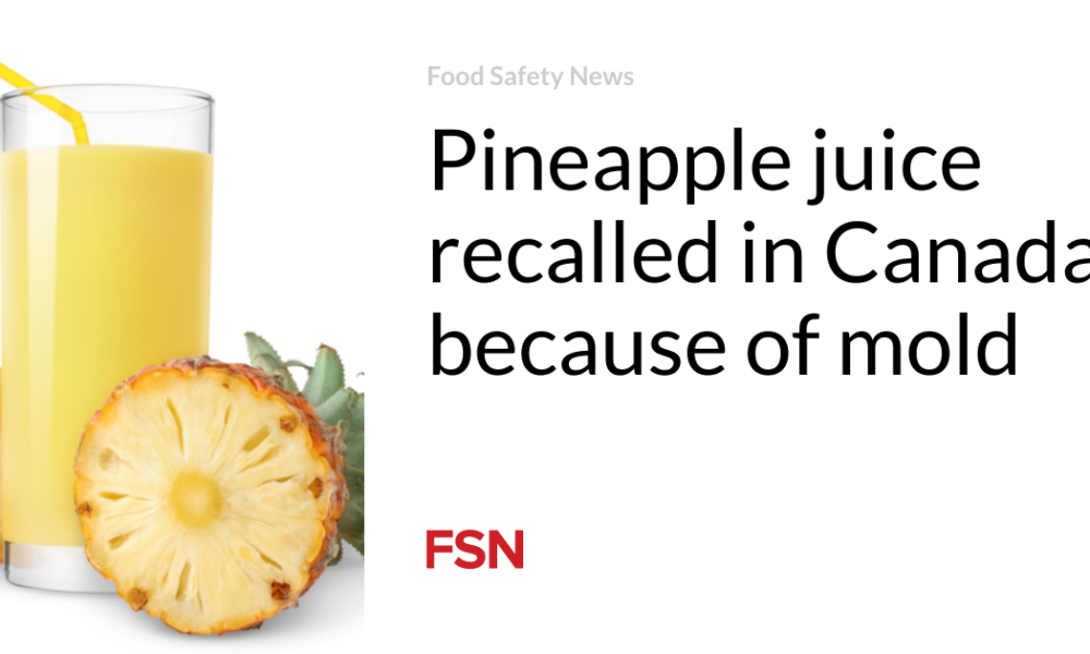 Pineapple juice recalled in Canada due to mold