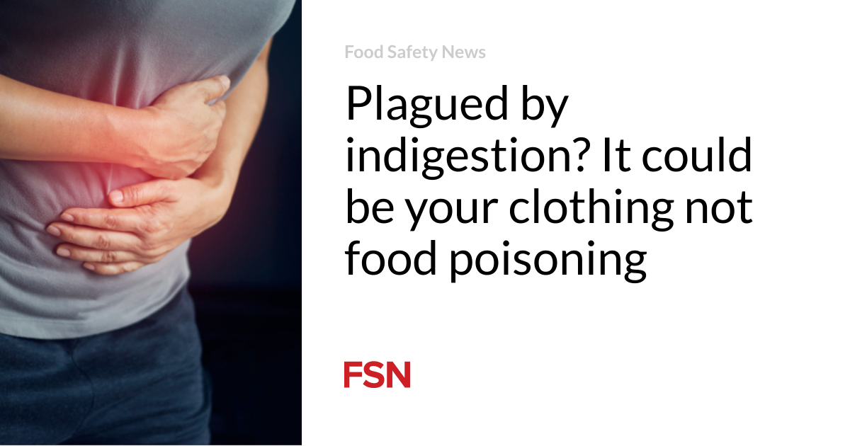 Plagued by indigestion?  It could be your clothes and not food poisoning
