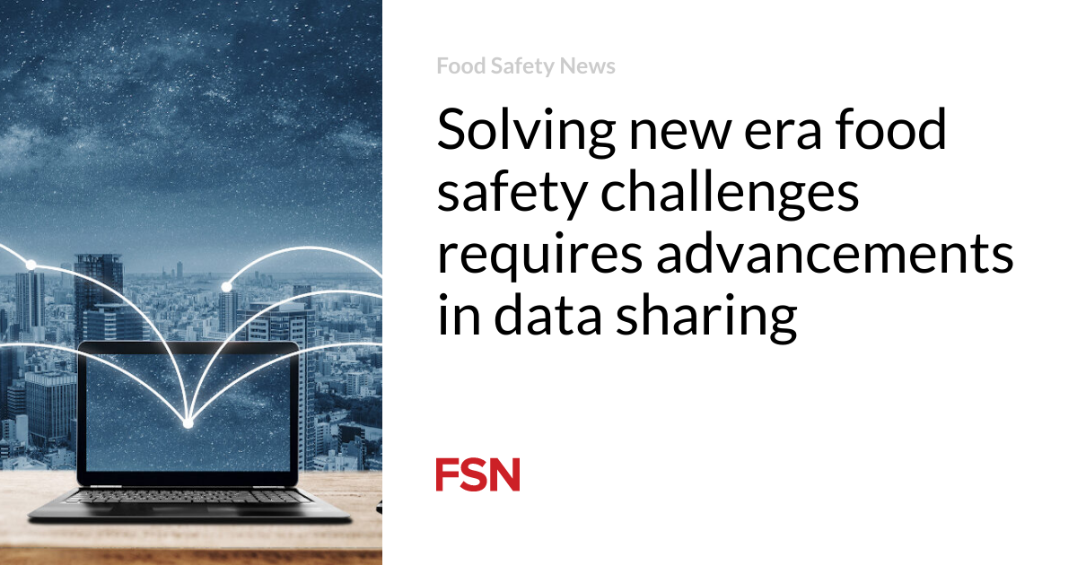 Solving new era food safety challenges requires advancements in data sharing