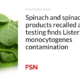 Spinach and spinach products recalled after testing found contamination with Listeria monocytogenes