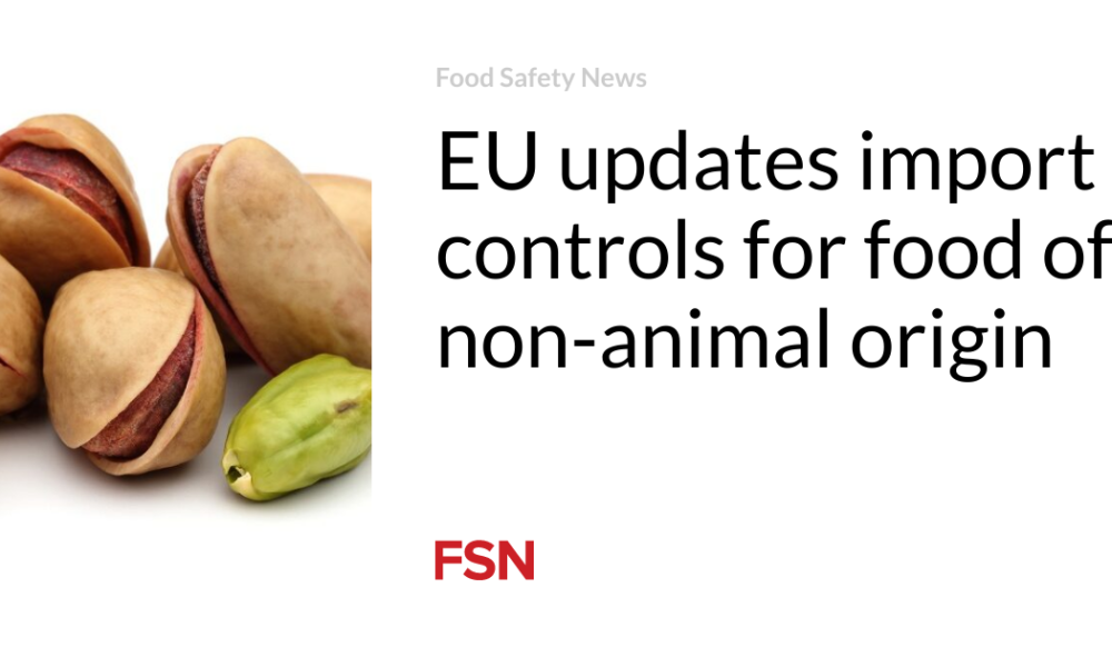 The EU is updating import controls on food of non-animal origin