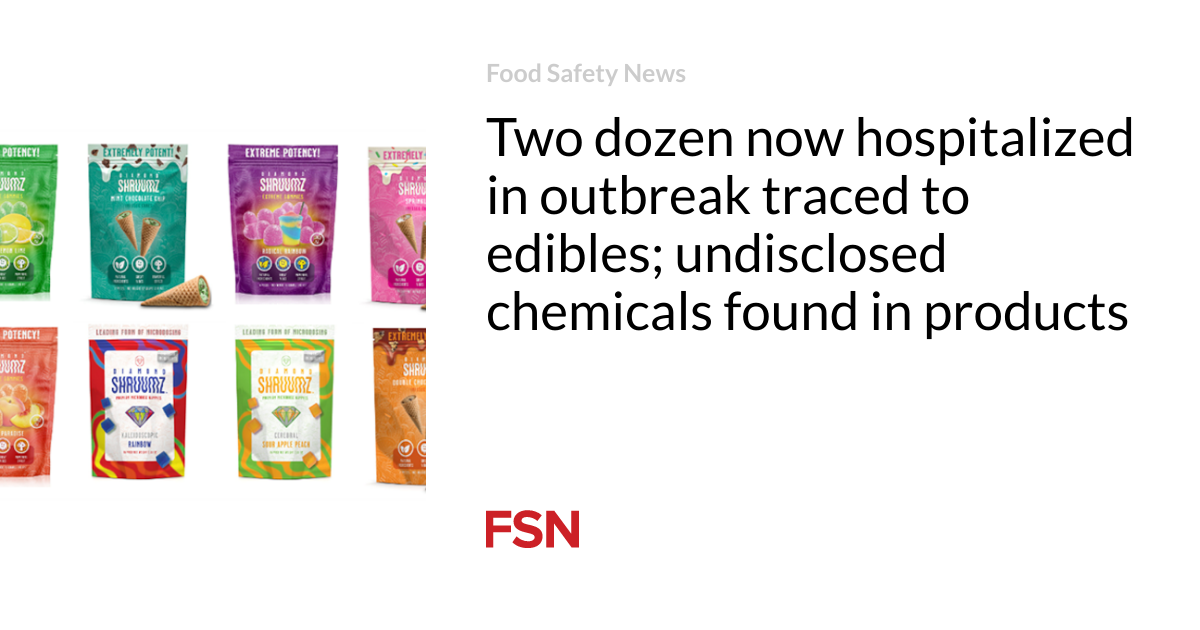 Two dozen are now hospitalized due to an outbreak linked to edibles;  undisclosed chemicals found in products