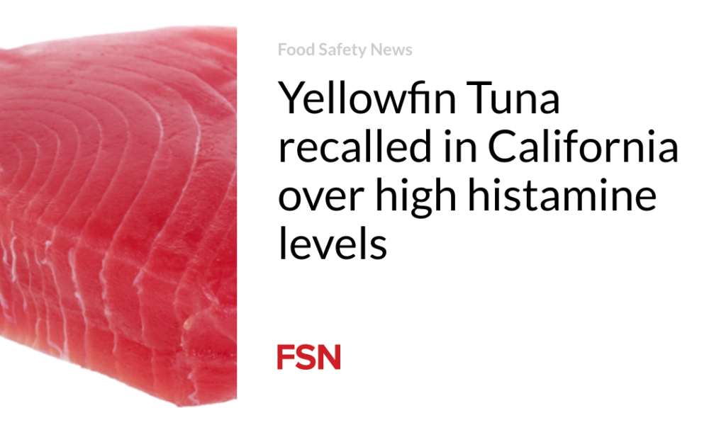 Yellowfin tuna recalled in California due to high histamine levels