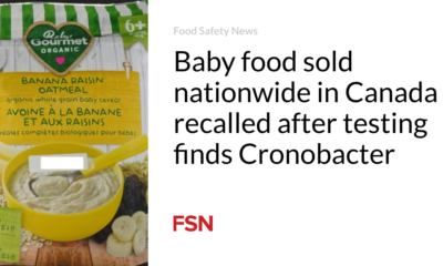 Baby food sold nationwide in Canada is being recalled after tests revealed Cronobacter