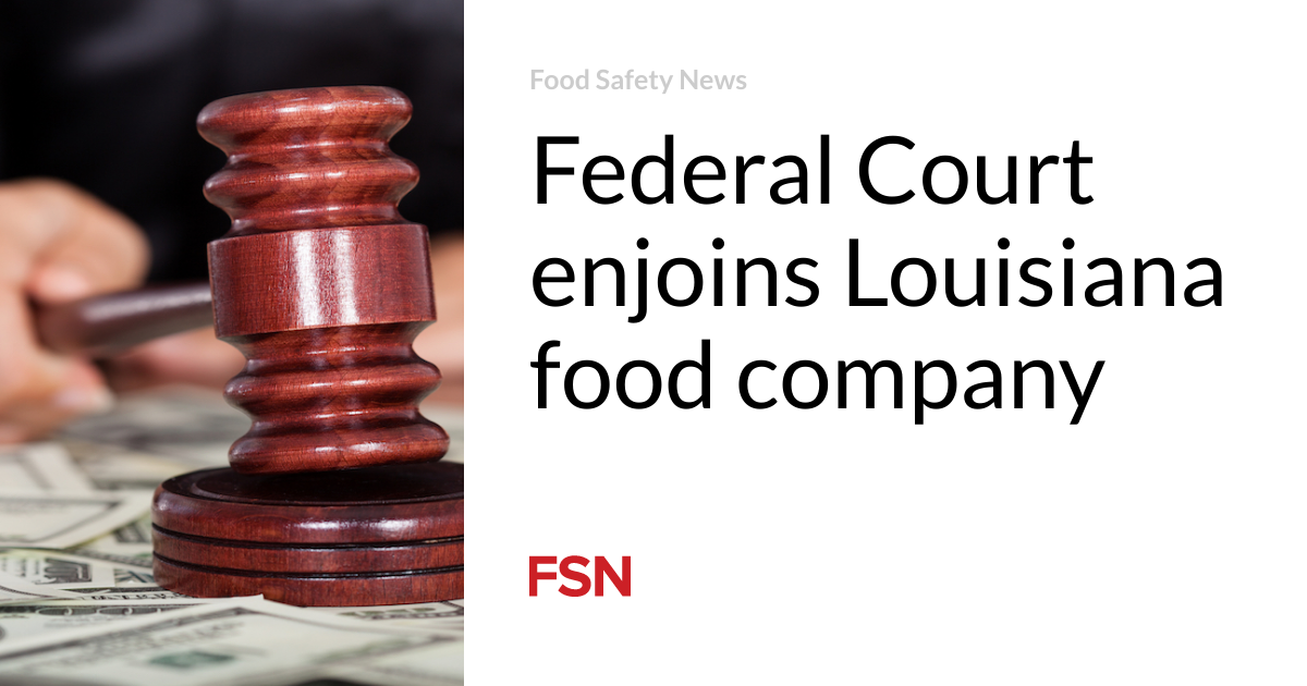 Federal court orders Louisiana food company