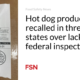 Hot dog products recalled in three states due to lack of federal inspection