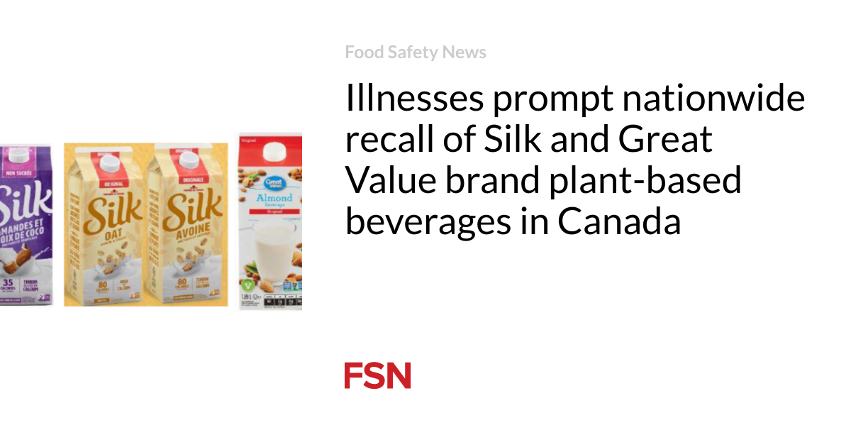 Illnesses prompt a nationwide recall of Silk and Great Value brand plant-based beverages in Canada