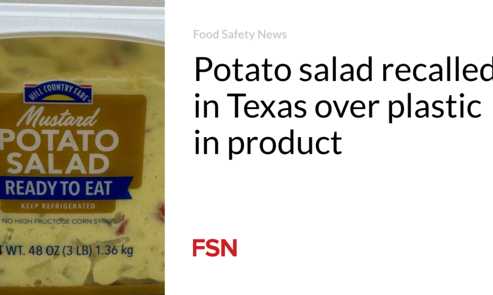 Potato salad recalled in Texas due to plastic in product