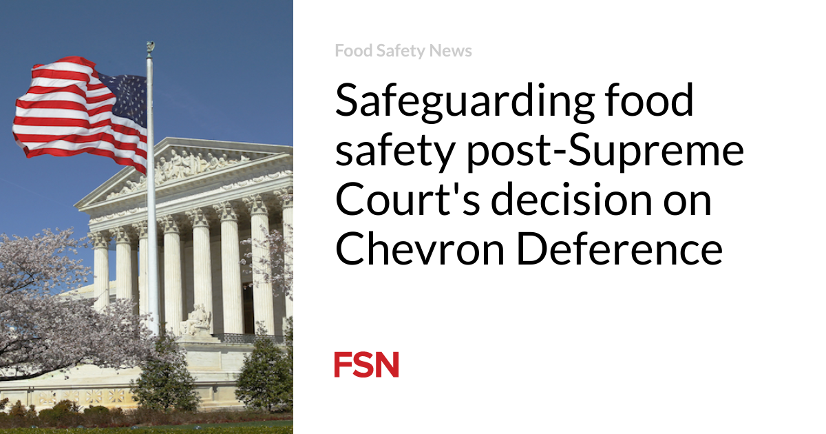 Protecting Food Safety Following the Supreme Court's Chevron Deference Decision