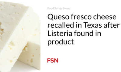 Queso fresco cheese recalled in Texas after Listeria was found in the product
