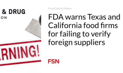 The FDA is warning Texas and California food companies about failing to verify foreign suppliers