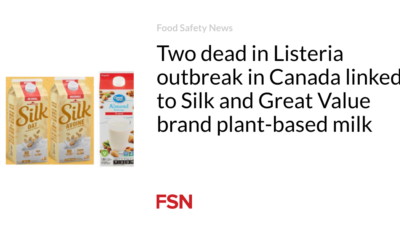 Two deaths in Canada's Listeria outbreak linked to Silk and Great Value brand plant-based milks