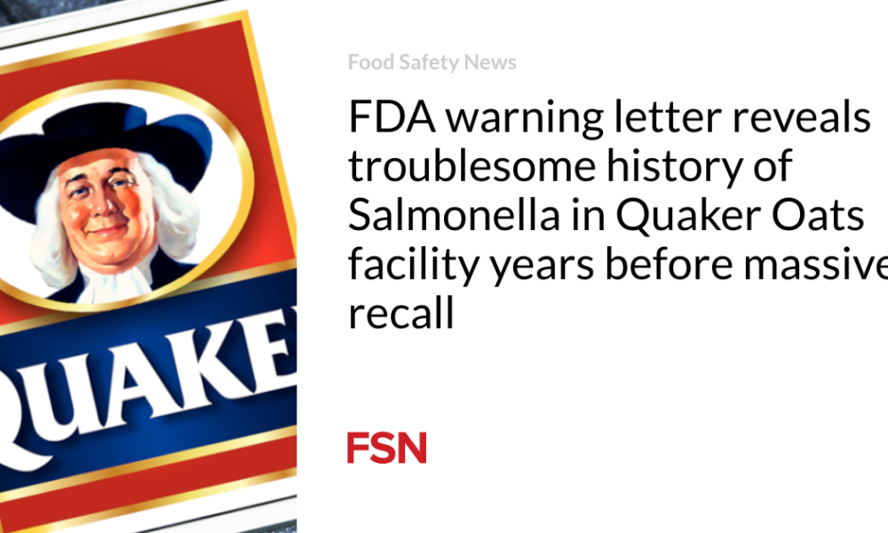 Waarschuwingsbrief van de FDA onthult de problematische geschiedenis van Salmonella in de Quaker Oats-fabriek, jaren vóór de massale terugroepactie
