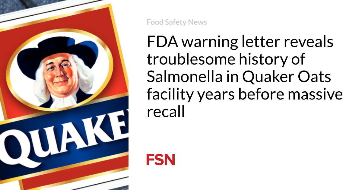 Waarschuwingsbrief van de FDA onthult de problematische geschiedenis van Salmonella in de Quaker Oats-fabriek, jaren vóór de massale terugroepactie